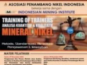 APNI akan Helat Training of Trainers Analisis Kuantitatif dan Kualitatif Mineral Nikel