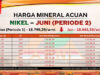 Harga Nikel Juni 2026 P2 Kembali Melemah, HPM Bijih Turun di Seluruh Kadar